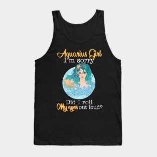 Aquarius Girl I_m Sorry Did I Roll My Eyes Out Loud T shirt Tank Top